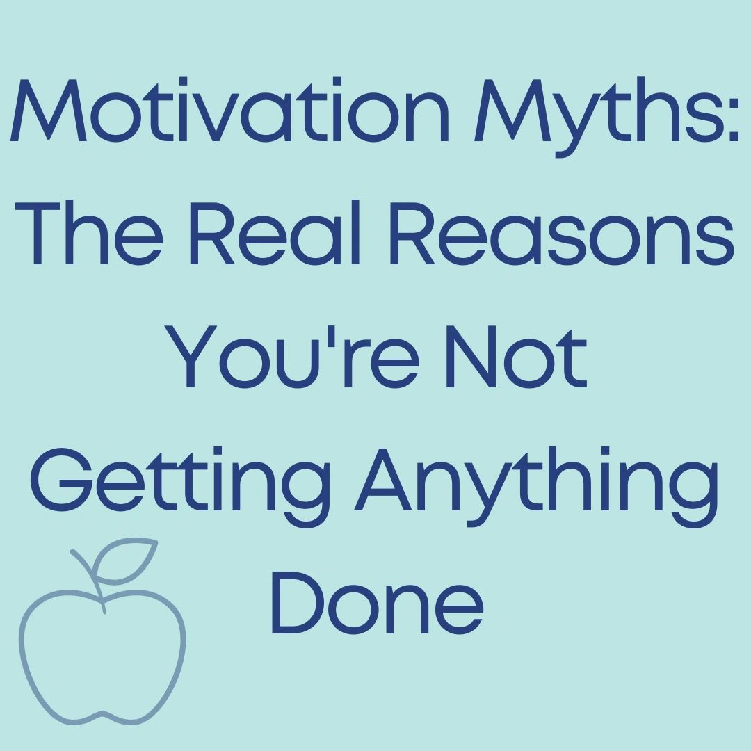 Motivation Myths The Real Reasons You re Not Getting Things Done